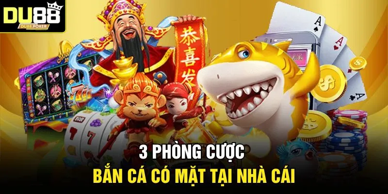 Bắn Cá DU88 | Săn Boss Khủng Nhận Thưởng Lớn 2026 4 3 phòng cược bắn cá có mặt tại nhà cái