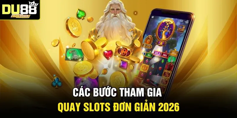 Slots DU88 | Top Trò Chơi Quay Hũ Dễ Trúng Nhất 2026 3 Các bước tham gia quay Slots đơn giản 2026