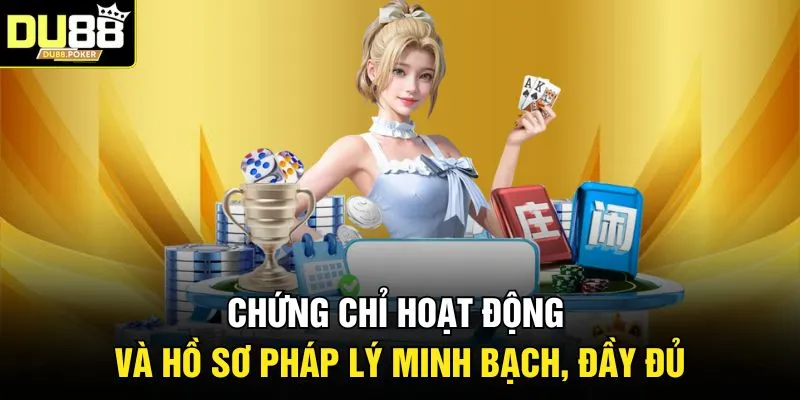 Giới Thiệu DU88 3 Chứng chỉ hoạt động và hồ sơ pháp lý minh bạch, đầy đủ