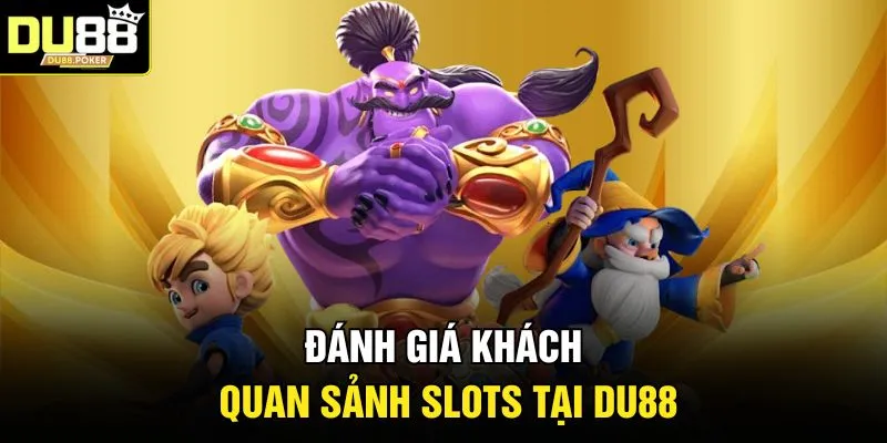 Slots DU88 | Top Trò Chơi Quay Hũ Dễ Trúng Nhất 2026 5 Đánh giá khách quan sảnh Slots tại DU88