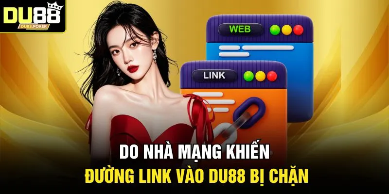 Link Vào DU88 Không Bị Chặn Mới Nhất 2026 An Toàn 100% 3 Do nhà mạng khiến đường link vào DU88 bị chặn
