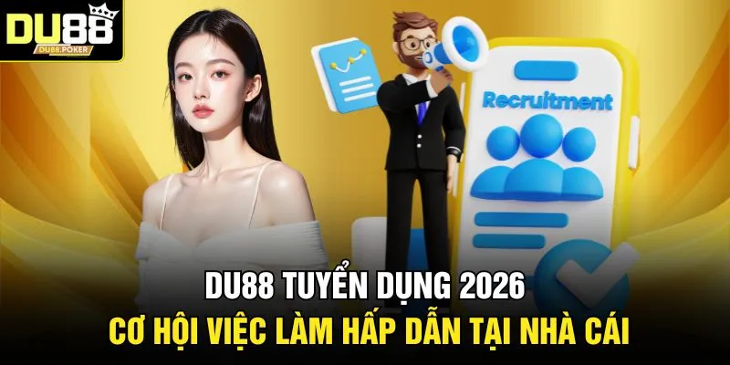 DU88 Tuyển Dụng 2026 - Cơ Hội Việc Làm Hấp Dẫn Tại Nhà Cái 1 DU88 Tuyển Dụng 2026 - Cơ Hội Việc Làm Hấp Dẫn Tại Nhà Cái