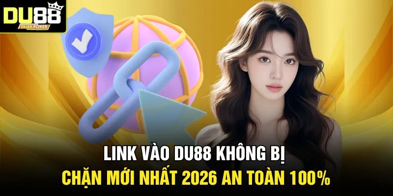 Link Vào DU88 Không Bị Chặn Mới Nhất 2026 An Toàn 100% 1 Link Vào DU88 Không Bị Chặn Mới Nhất 2026 An Toàn 100%
