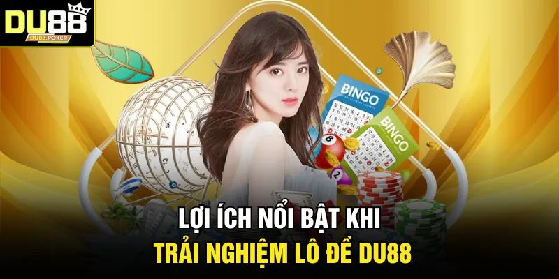 Lô Đề DU88 - 3 Cách Gây Chú Ý Với Mức Thưởng Cạnh Tranh 5 Lợi ích nổi bật khi trải nghiệm lô đề DU88