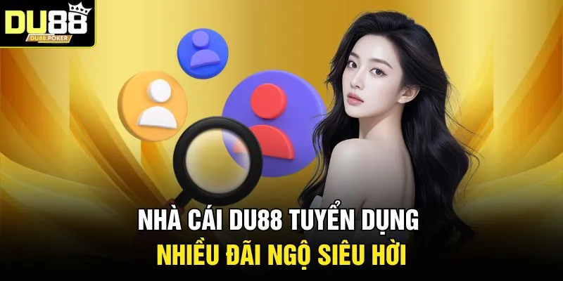DU88 Tuyển Dụng 2026 - Cơ Hội Việc Làm Hấp Dẫn Tại Nhà Cái 4 Nhà cái DU88 tuyển dụng nhiều đãi ngộ siêu hời