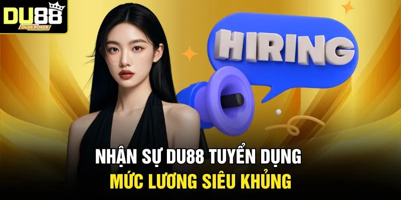 DU88 Tuyển Dụng 2026 - Cơ Hội Việc Làm Hấp Dẫn Tại Nhà Cái 3 Nhận sự DU88 tuyển dụng mức lương siêu khủng