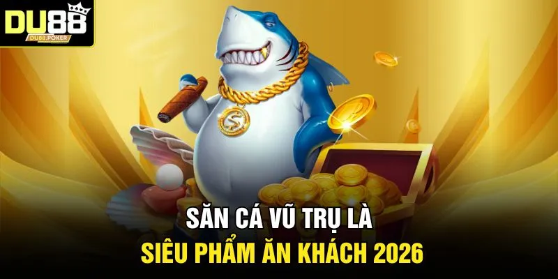 Bắn Cá DU88 | Săn Boss Khủng Nhận Thưởng Lớn 2026 3 Săn cá vũ trụ là siêu phẩm ăn khách 2026