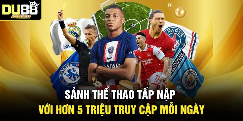 DU88 25 Sảnh thể thao tấp nập với hơn 5 triệu truy cập mỗi ngày