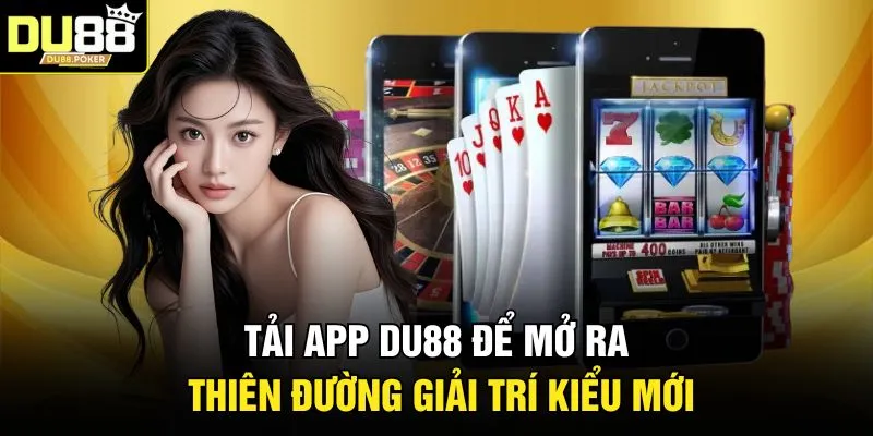 Tải App DU88 1 Tải app DU88 để mở ra thiên đường giải trí kiểu mới