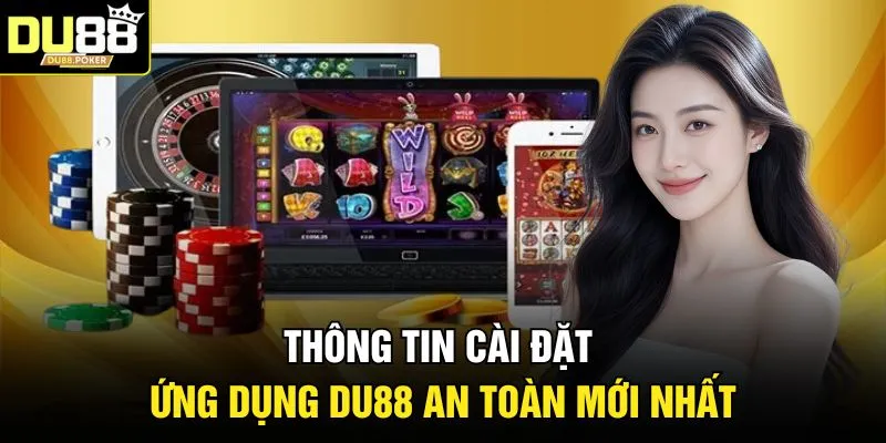 Tải App DU88 2 Thông tin cài đặt ứng dụng DU 88 an toàn mới nhất